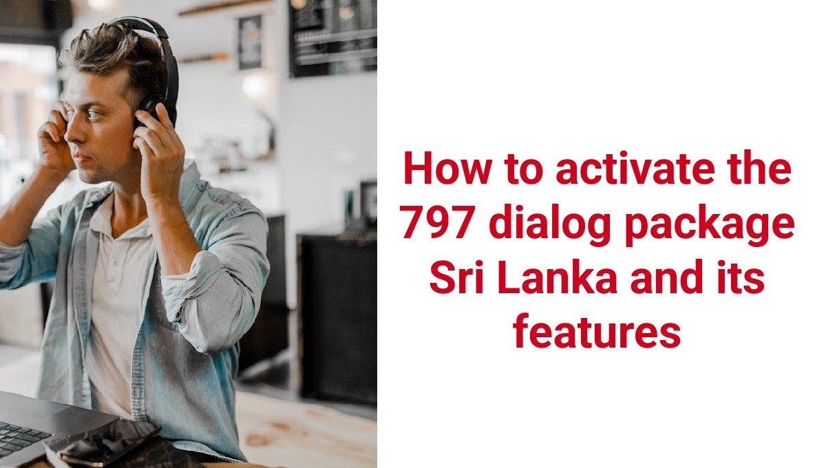 How to activate the 797 dialog package Sri Lanka and its features